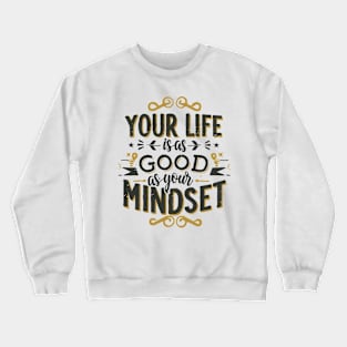 Your Life Is As Good As Your Mindset Crewneck Sweatshirt